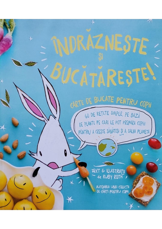 Îndrăznește și bucătărește - Carte de bucate pentru copii - Ilustrator: Ruby Roth